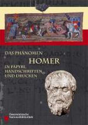 Das Phänomen Homer in Papyri, Handschriften und Drucken de Cornelia Römer