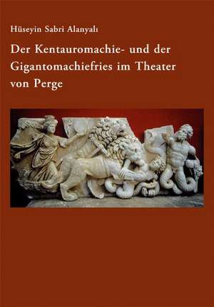 Der Kentauromachie- und der Gigantomachiefries im Theater von Perge de Hüseyin Sabri Alanyali