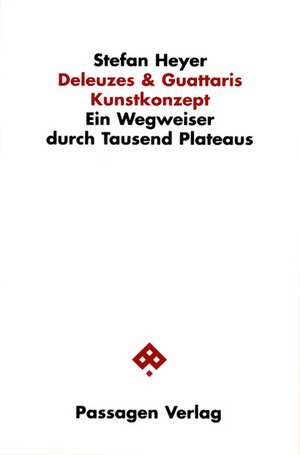 Deleuzes und Guattaris Kunstkonzept de Stefan Heyer