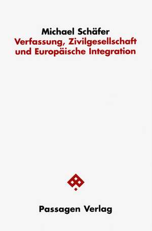 Verfassung, Zivilgesellschaft und Europäische Integration de Michael Schäfer