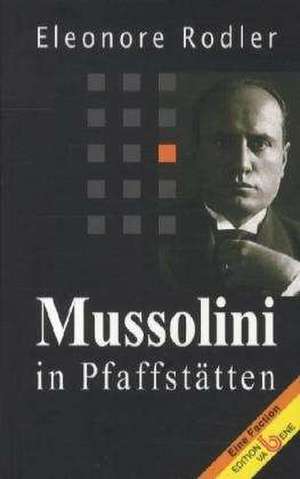 Mussolini in Pfaffstätten de Eleonore Rodler