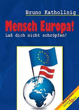 Mensch Europa! de Bruno Kathollnig