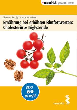 Ernährung bei erhöhten Blutfettwerten: Cholesterin und Triglyceride de Thomas Stulnig