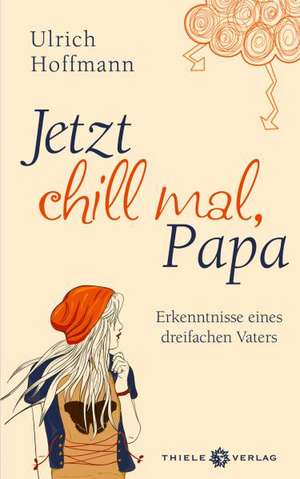 Jetzt chill mal, Papa de Ulrich Hoffmann