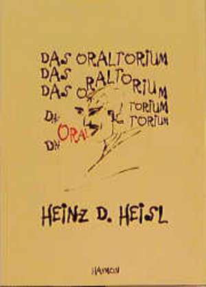 Das Oraltorium de Heinz D. Heisl