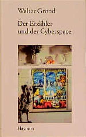 Der Erzähler und der Cyberspace de Walter Grond