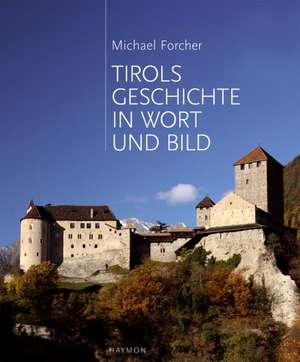 Tirols Geschichte in Wort und Bild de Michael Forcher