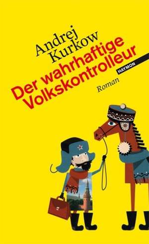 Der wahrhaftige Volkskontrolleur de Andrej Kurkow