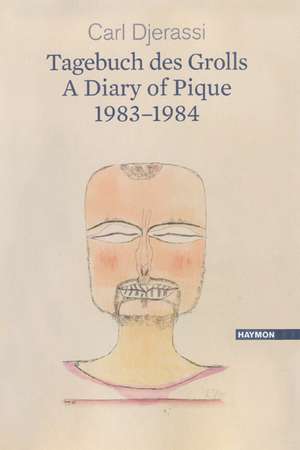 A Diary of Pique 1983–1984 / Ein Tagebuch des Grolls 1983–1984: A Bilingual Poetry Collection de Carl Djerassi