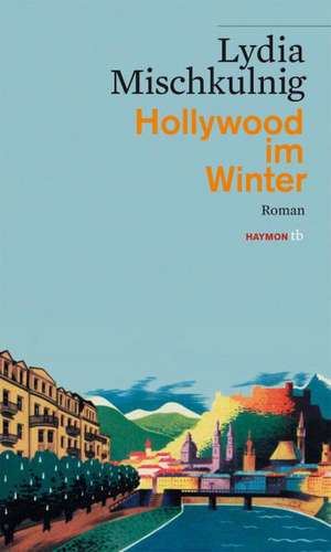 Hollywood im Winter de Lydia Mischkulnig