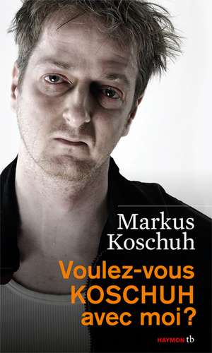 Voulez-vous KOSCHUH avec moi? de Markus Koschuh