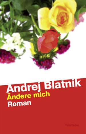 Ändere mich de Andrej Blatnik