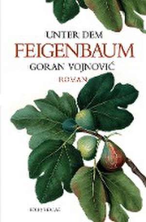 Unter dem Feigenbaum de Goran Vojnovic