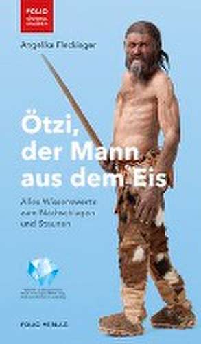 Ötzi, der Mann aus dem Eis de Angelika Fleckinger