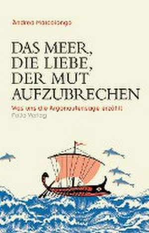 Das Meer, die Liebe, der Mut aufzubrechen de Andrea Marcolongo