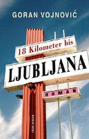 18 Kilometer bis Ljubljana de Goran Vojnovic