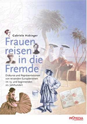 Frauen reisen in die Fremde de Gabriele Habinger