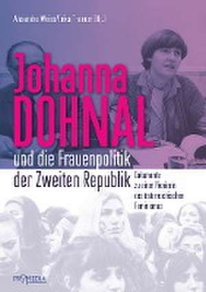 Johanna Dohnal und die Frauenpolitik der Zweiten Republik de Alexandra Weiss