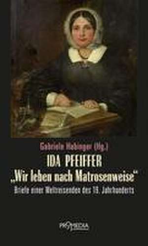 Ida Pfeiffer - "Wir leben nach Matrosenweise" de Ida Pfeiffer