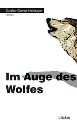 Im Auge des Wolfes de Günther George Heidegger