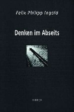 Denken im Abseits de Felix Philipp Ingold