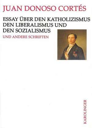 Essay über den Katholizismus, den Liberalismus und den Sozialismus de Juan Donoso Cortes