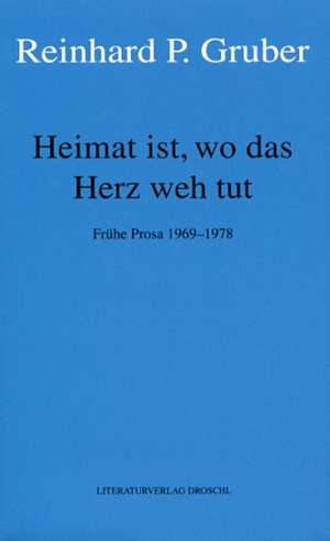 Werke 05. Heimat ist, wo das Herz weh tut de Reinhard P. Gruber