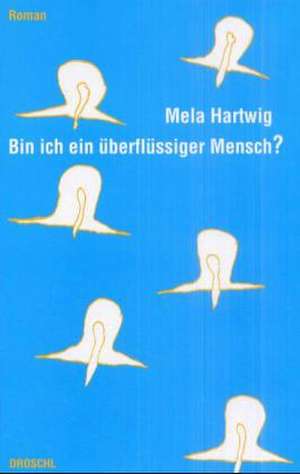 Bin ich ein überflüssiger Mensch? de Mela Hartwig