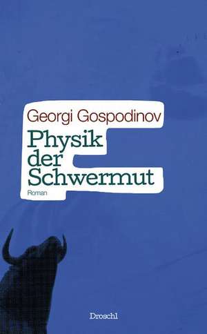 Physik der Schwermut de Georgi Gospodinov