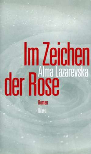 Im Zeichen der Rose de Alma Lazarevska