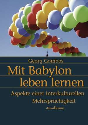 Mit Babylon leben lernen de Georg Gombos