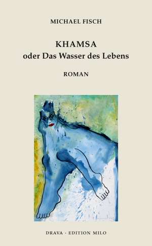 Khamsa oder Das Wasser des Lebens de Michael Fisch