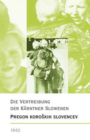 Die Vertreibung der Kärntner Slowenen 1942/Pregon korokih Slovencev 1942 de Brigitte Entner