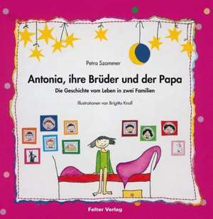 Antonia, ihre Brüder und der Papa de Birgit Szammer