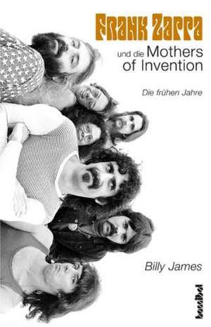 Frank Zappa und die Mothers Of Invention de Billy James