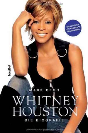 Whitney Houston ¿ Die Biografie de Mark Bego