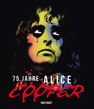 75 Jahre Alice Cooper de Gary Graff