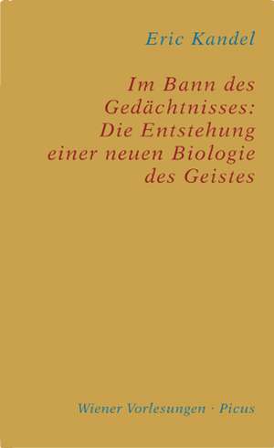 Im Bann des Gedächtnisses: Die Entstehung einer neuen Biologie des Geistes de Eric Kandel