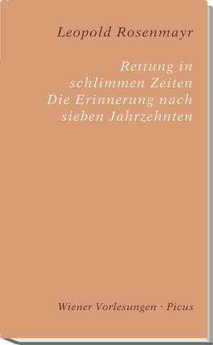 Rettung in schlimmen Zeiten. Erinnerung nach sieben Jahrzehnten de Leopold Rosenmayr