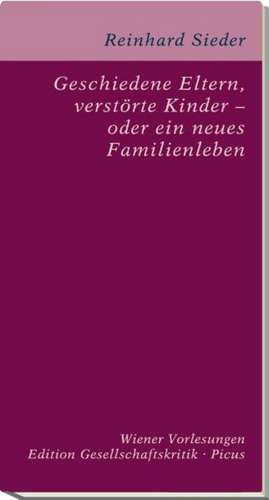 Geschiedene Eltern, verstörte Kinder - oder ein neues Familienleben? de Reinhard Sieder