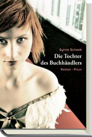 Die Tochter des Buchhändlers de Sylvie Schenk