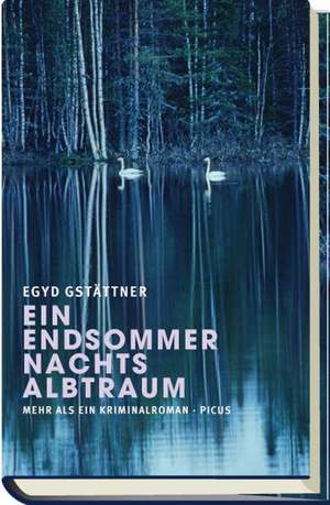 Ein Endsommernachtsalbtraum de Egyd Gstättner