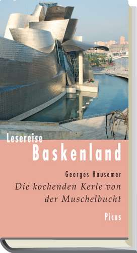 Lesereise Baskenland. Die kochenden Kerle von der Muschelbucht de Georges Hausemer