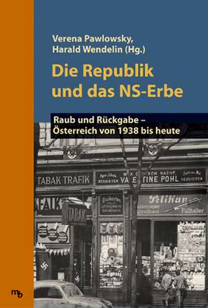 Die Republik und das NS-Erbe de Verena Pawlowsky