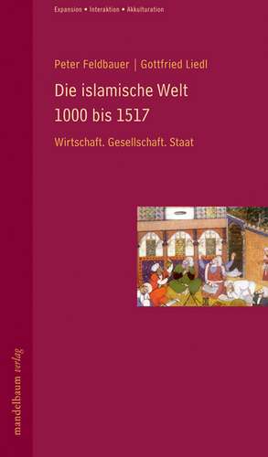 Die islamische Welt 1000 bis 1517 de Peter Feldbauer