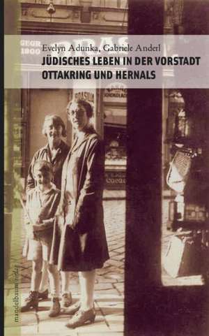 Jüdisches Leben in der Vorstadt Ottakring und Hernals de Evelyn Adunka