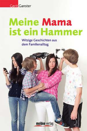 Meine Mama ist ein Hammer de Gerit Ganster