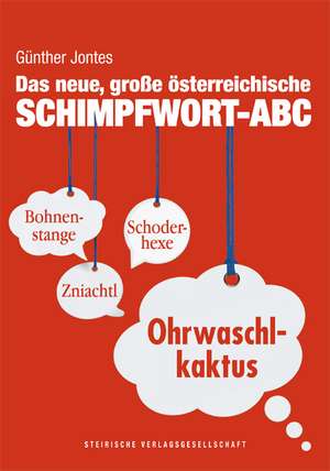 Das neue, große österreichische Schimpfwort-ABC de Günther Jontes