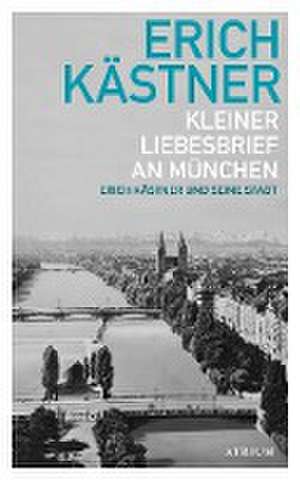 Kleiner Liebesbrief an München de Erich Kästner