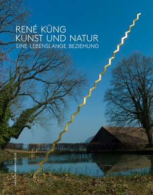 René Küng - Kunst und Natur de Daniela Settelen-Trees